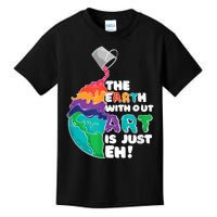 Earth Without Art Is Just EH Kids T-Shirt