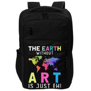 Earth Without Art Is Just Eh Earth Day Planet Art Impact Tech Backpack