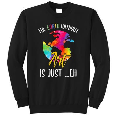 Earth Without Art Is Just Eh Planet Funny Earth Day Sweatshirt