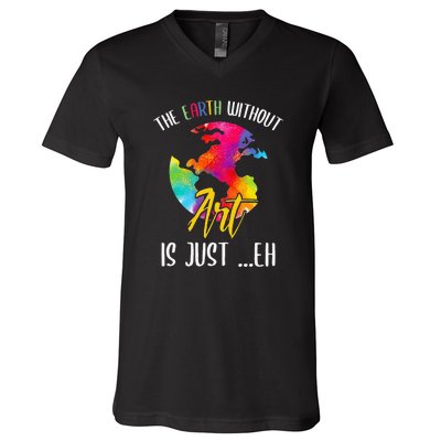 Earth Without Art Is Just Eh Planet Funny Earth Day V-Neck T-Shirt