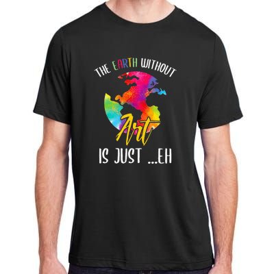 Earth Without Art Is Just Eh Planet Funny Earth Day Adult ChromaSoft Performance T-Shirt