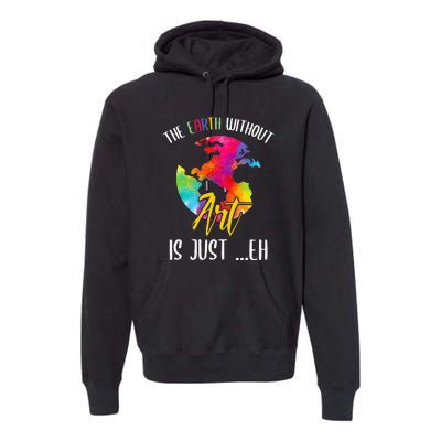 Earth Without Art Is Just Eh Planet Funny Earth Day Premium Hoodie