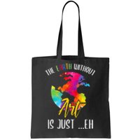 Earth Without Art Is Just Eh Planet Funny Earth Day Tote Bag