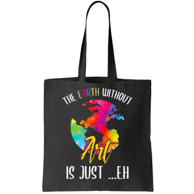 Earth Without Art Is Just Eh Planet Funny Earth Day Tote Bag