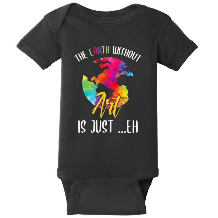 Earth Without Art Is Just Eh Planet Funny Earth Day Baby Bodysuit