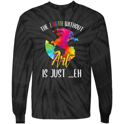 Earth Without Art Is Just Eh Planet Funny Earth Day Tie-Dye Long Sleeve Shirt