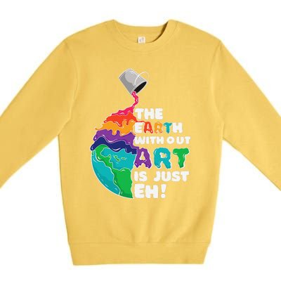 Earth Without Art Is Just Eh Planet Art Earth Day Premium Crewneck Sweatshirt