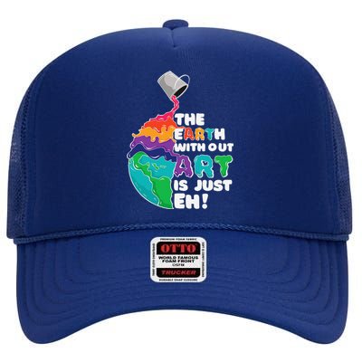 Earth Without Art Is Just Eh Planet Art Earth Day High Crown Mesh Back Trucker Hat