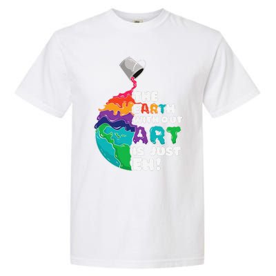 Earth Without Art Is Just Eh Planet Art Earth Day Garment-Dyed Heavyweight T-Shirt