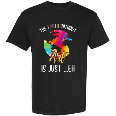 Earth Without Art Is Just Eh - Planet Art - Earth Day Garment-Dyed Heavyweight T-Shirt