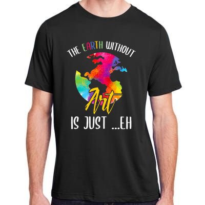 Earth Without Art Is Just Eh - Planet Art - Earth Day Adult ChromaSoft Performance T-Shirt