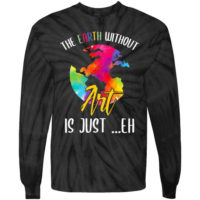 Earth Without Art Is Just Eh - Planet Art - Earth Day Tie-Dye Long Sleeve Shirt