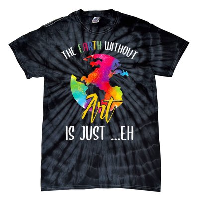 Earth Without Art Is Just Eh - Planet Art - Earth Day Tie-Dye T-Shirt