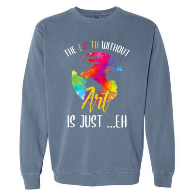 Earth Without Art Is Just Eh - Planet Art - Earth Day Garment-Dyed Sweatshirt