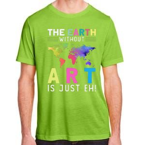 Earth Without Art Is Just Eh Earth Day Planet Art Adult ChromaSoft Performance T-Shirt