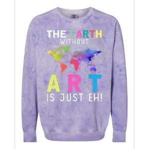 Earth Without Art Is Just Eh Earth Day Planet Art Colorblast Crewneck Sweatshirt