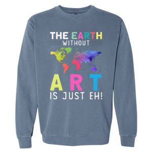 Earth Without Art Is Just Eh Earth Day Planet Art Garment-Dyed Sweatshirt