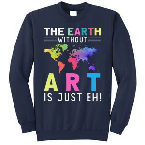 Earth Without Art Is Just Eh Earth Day Planet Art Sweatshirt