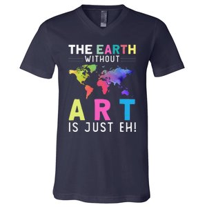 Earth Without Art Is Just Eh Earth Day Planet Art V-Neck T-Shirt