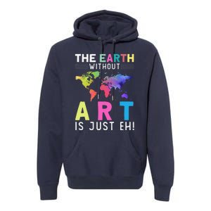 Earth Without Art Is Just Eh Earth Day Planet Art Premium Hoodie