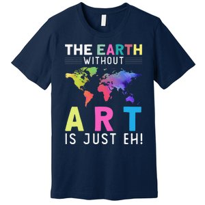 Earth Without Art Is Just Eh Earth Day Planet Art Premium T-Shirt