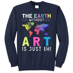 Earth Without Art Is Just Eh Earth Day Planet Art Tall Sweatshirt