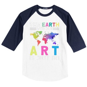 Earth Without Art Is Just Eh Earth Day Planet Art Baseball Sleeve Shirt