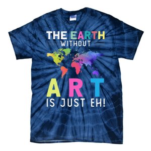 Earth Without Art Is Just Eh Earth Day Planet Art Tie-Dye T-Shirt