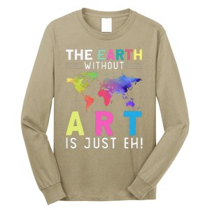 Earth Without Art Is Just Eh Earth Day Planet Art Long Sleeve Shirt