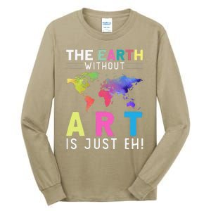 Earth Without Art Is Just Eh Earth Day Planet Art Tall Long Sleeve T-Shirt