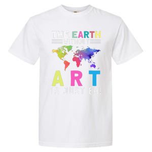 Earth Without Art Is Just Eh Earth Day Planet Art Garment-Dyed Heavyweight T-Shirt