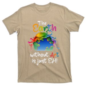 Earth Without Art Is Just Eh Planet Art Earth Day Gift T-Shirt