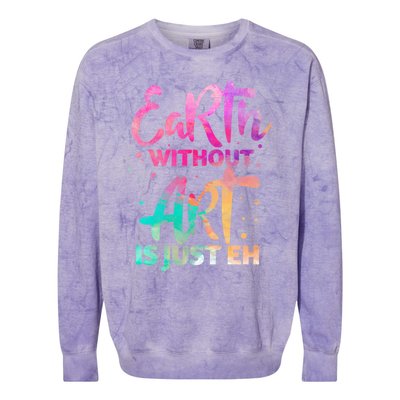 Earth Without Art Is Just Eh Funny Art Teacher Artist Gift Colorblast Crewneck Sweatshirt