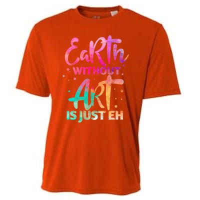 Earth Without Art Is Just Eh Funny Art Teacher Artist Gift Cooling Performance Crew T-Shirt