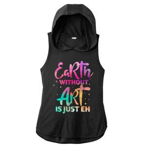 Earth Without Art Is Just Eh Funny Art Teacher Artist Gift Ladies PosiCharge Tri-Blend Wicking Draft Hoodie Tank