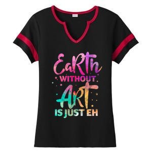 Earth Without Art Is Just Eh Funny Art Teacher Artist Gift Ladies Halftime Notch Neck Tee