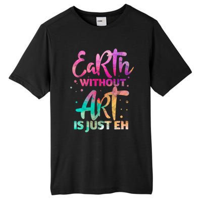 Earth Without Art Is Just Eh Funny Art Teacher Artist Gift Tall Fusion ChromaSoft Performance T-Shirt