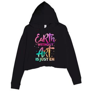 Earth Without Art Is Just Eh Funny Art Teacher Artist Gift Crop Fleece Hoodie