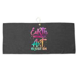 Earth Without Art Is Just Eh Funny Art Teacher Artist Gift Large Microfiber Waffle Golf Towel