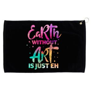 Earth Without Art Is Just Eh Funny Art Teacher Artist Gift Grommeted Golf Towel