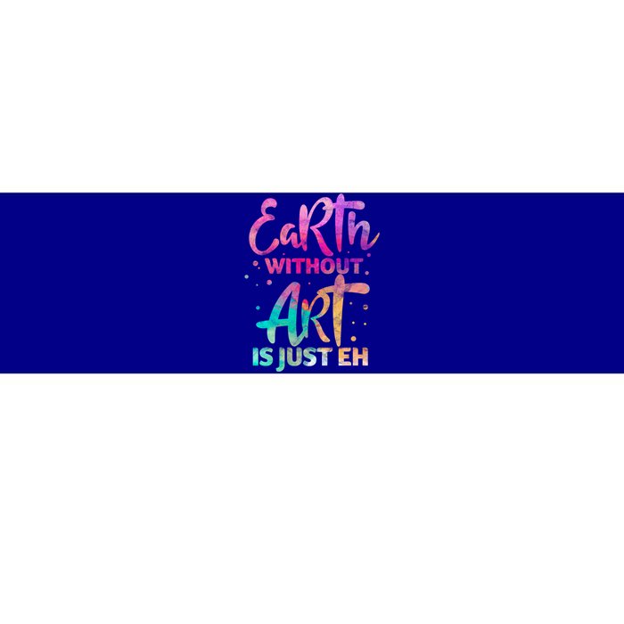 Earth Without Art Is Just Eh Funny Art Teacher Artist Gift Bumper Sticker