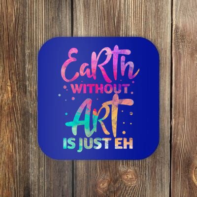 Earth Without Art Is Just Eh Funny Art Teacher Artist Gift Coaster