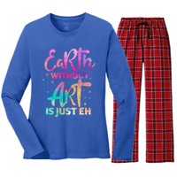 Earth Without Art Is Just Eh Funny Art Teacher Artist Gift Women's Long Sleeve Flannel Pajama Set 