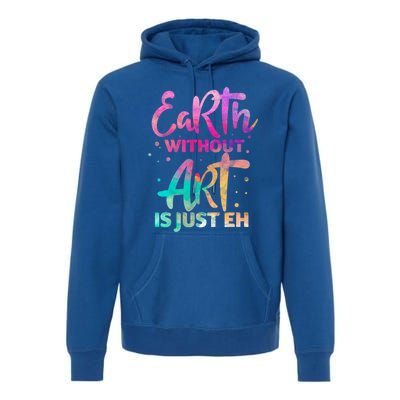 Earth Without Art Is Just Eh Funny Art Teacher Artist Gift Premium Hoodie