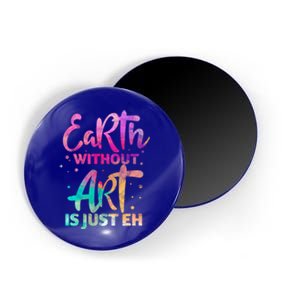 Earth Without Art Is Just Eh Funny Art Teacher Artist Gift Magnet