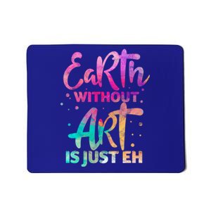 Earth Without Art Is Just Eh Funny Art Teacher Artist Gift Mousepad