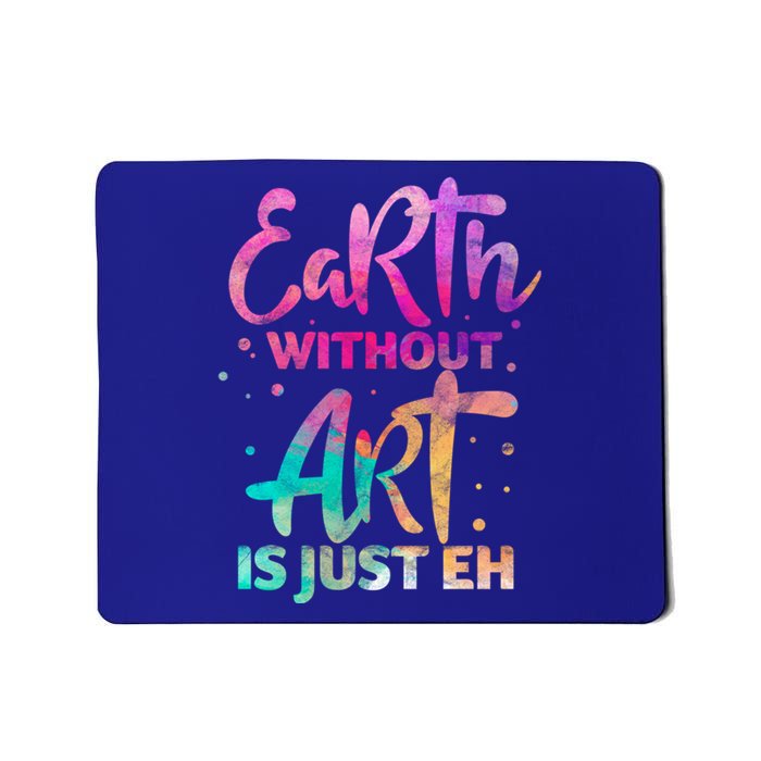 Earth Without Art Is Just Eh Funny Art Teacher Artist Gift Mousepad