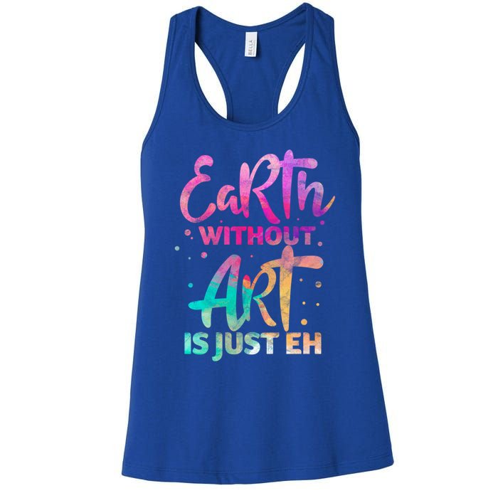 Earth Without Art Is Just Eh Funny Art Teacher Artist Gift Women's Racerback Tank