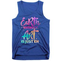 Earth Without Art Is Just Eh Funny Art Teacher Artist Gift Tank Top