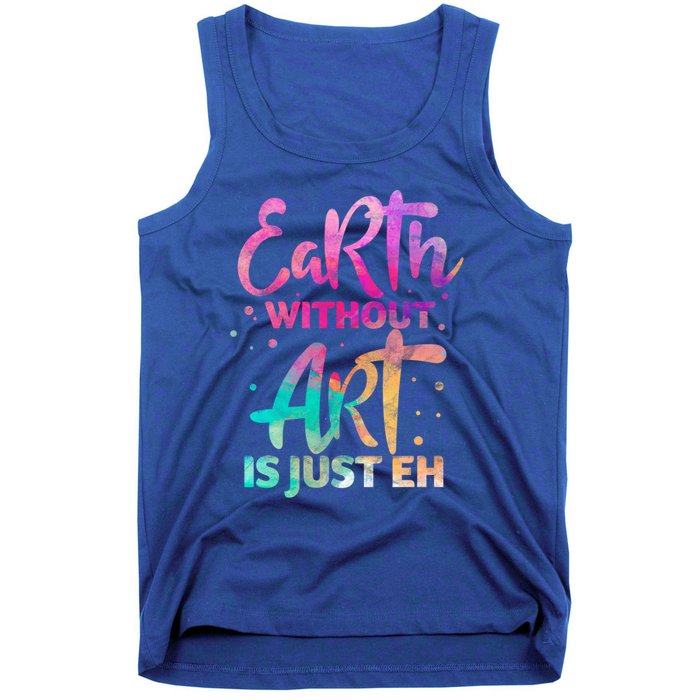 Earth Without Art Is Just Eh Funny Art Teacher Artist Gift Tank Top